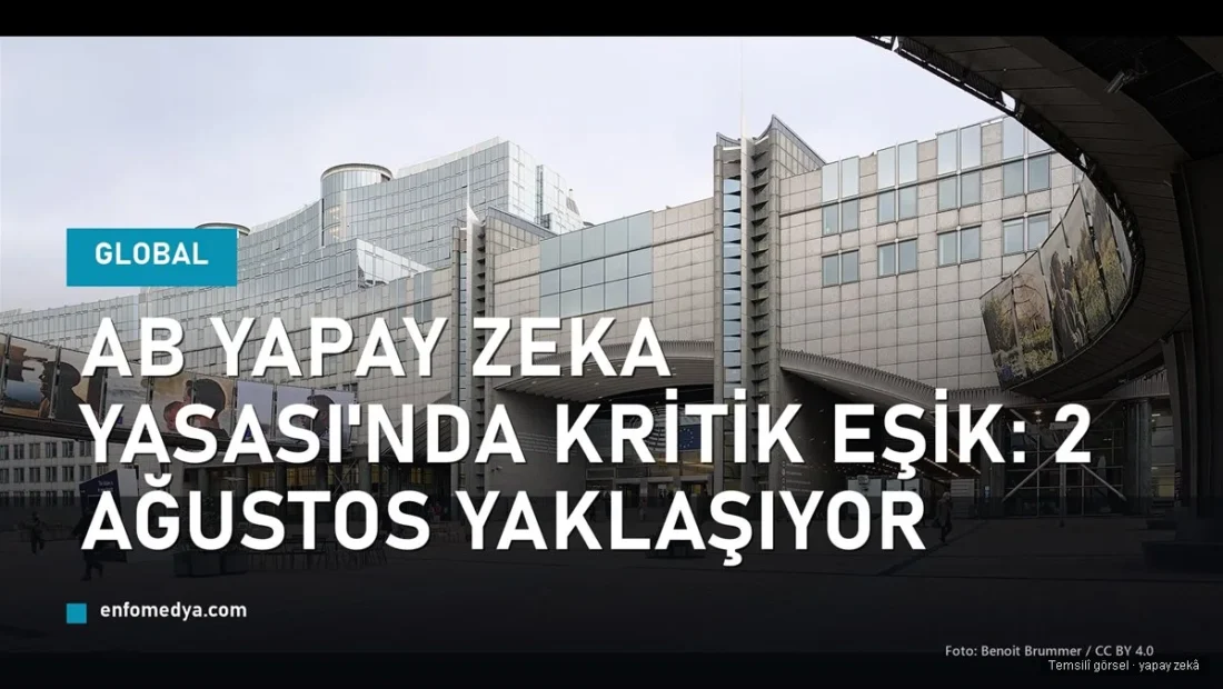 AB Yapay Zeka Yasası’nda kritik eşik: 2 Ağustos yaklaşıyor