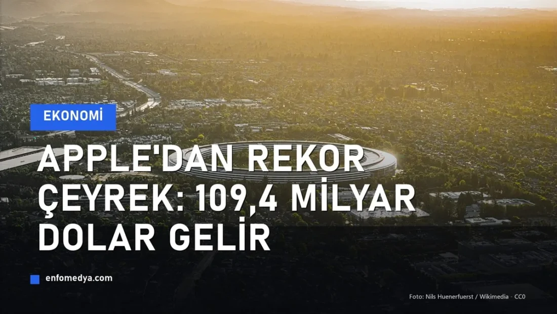 Apple rekor çeyrek açıkladı: 109,4 milyar dolar gelir