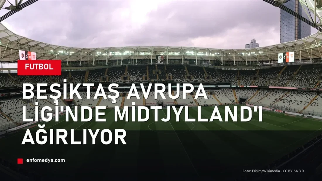 Beşiktaş Tüpraş Stadyumu — Midtjylland Avrupa Ligi maçı