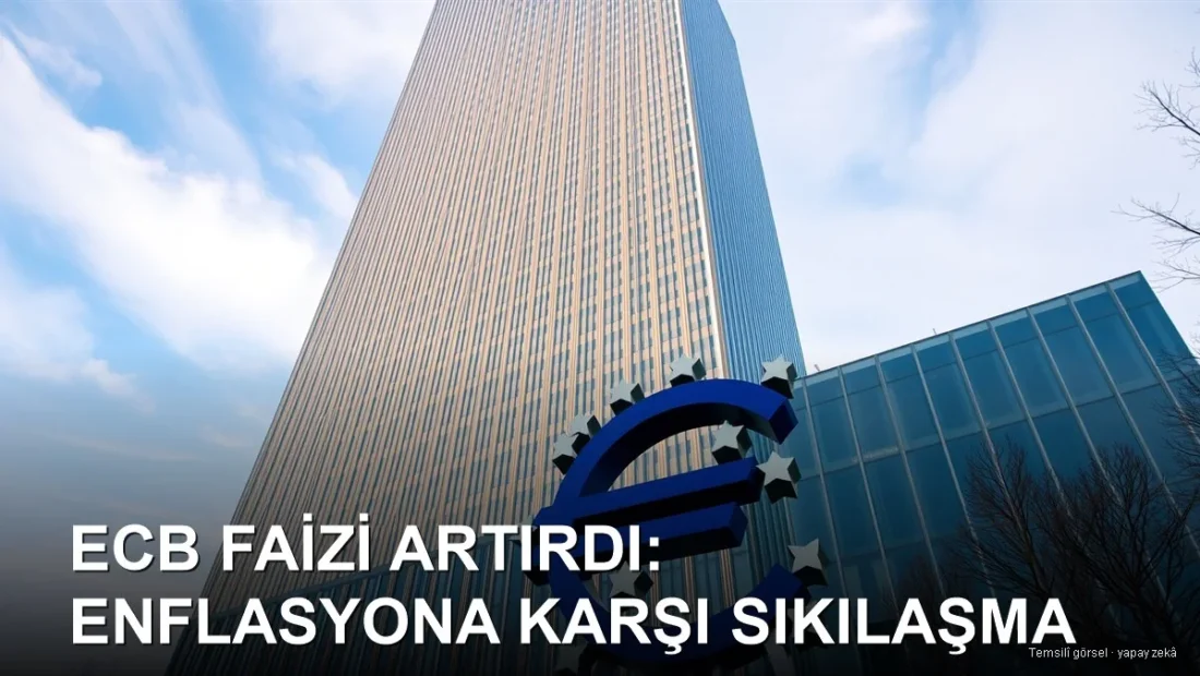 ECB faizi artırdı: Avrupa’da enflasyonla sıkı mücadele