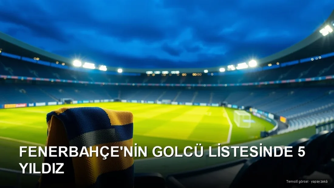 Mavi saatte boş stadyumda koltuğa asılı sarı-lacivert atkı — Fenerbahçe golcü transfer listesi