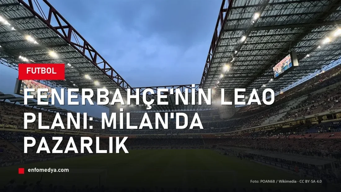 Fenerbahçe’nin Leao planı: Milan’la pazarlık masasında