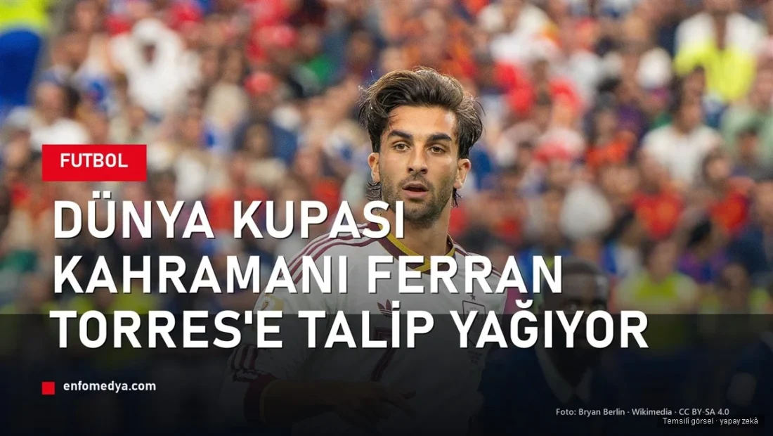 Ferran Torres İspanya forması ile — Real Madrid ve PSG transfer gündeminde