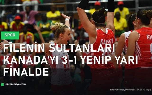 Filenin Sultanları sevinci — Kanada'yı 3-1 yenip yarı finalde