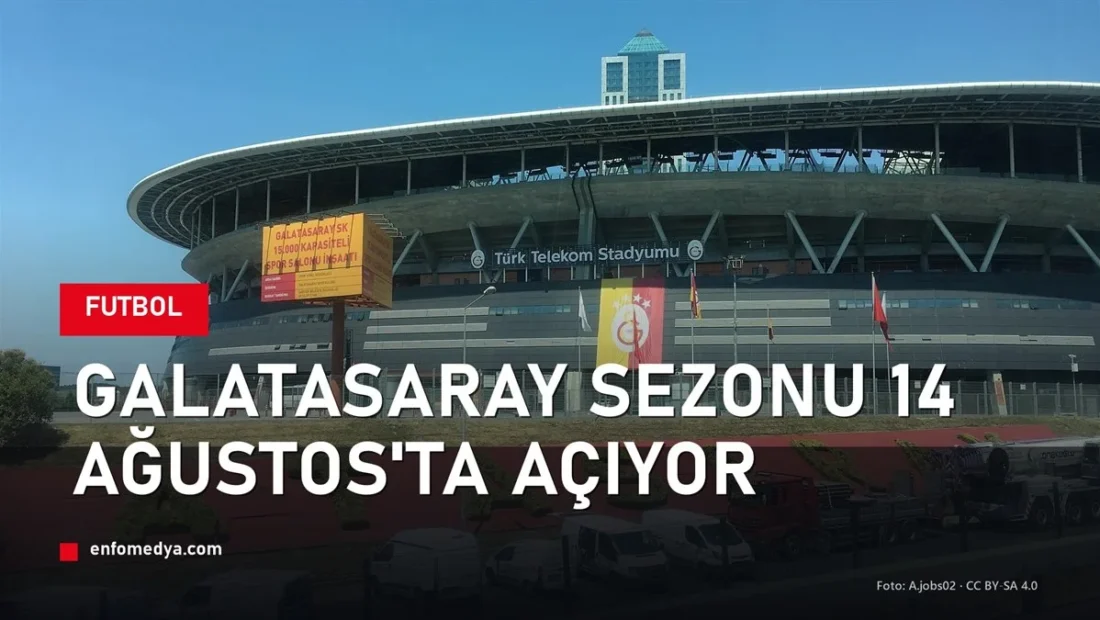 Galatasaray yeni sezonu 14 Ağustos’ta Çorum FK ile açıyor