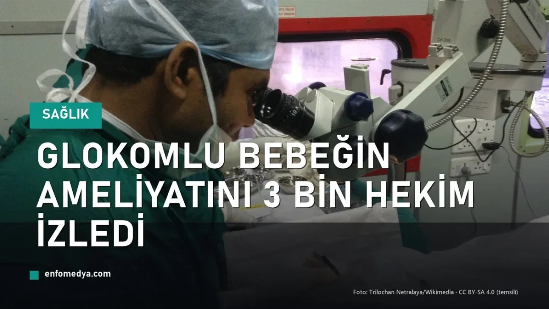 Glokomlu Bebeğin Ameliyatını 3 Bin Hekim Canlı İzledi