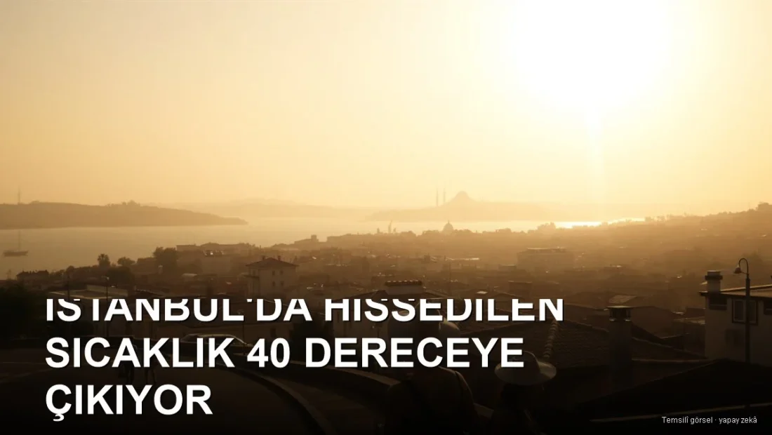 İstanbul silüetinde öğle sıcağı ve ısı pusu; yılın en sıcak günü