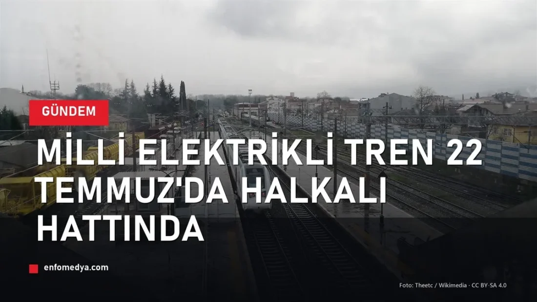 Milli Elektrikli Tren istasyonda — 22 Temmuz'da Uzunköprü-Halkalı hattında sefere başlıyor