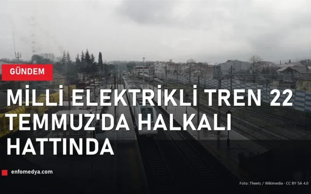 Milli Elektrikli Tren istasyonda — 22 Temmuz'da Uzunköprü-Halkalı hattında sefere başlıyor