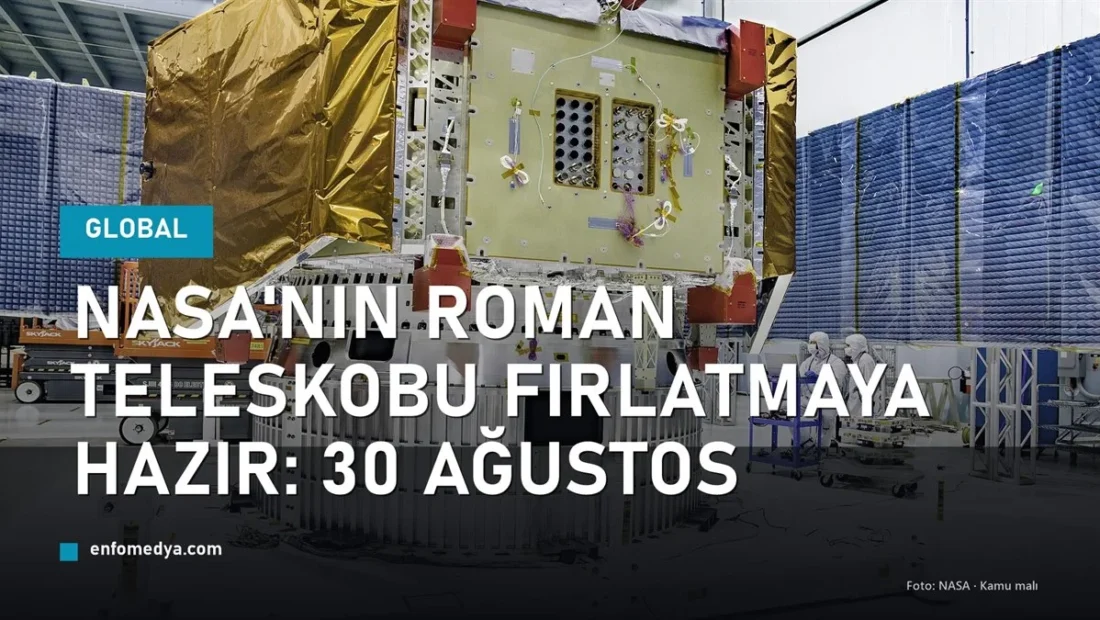 NASA’nın Roman Teleskobu fırlatmaya hazır: 30 Ağustos