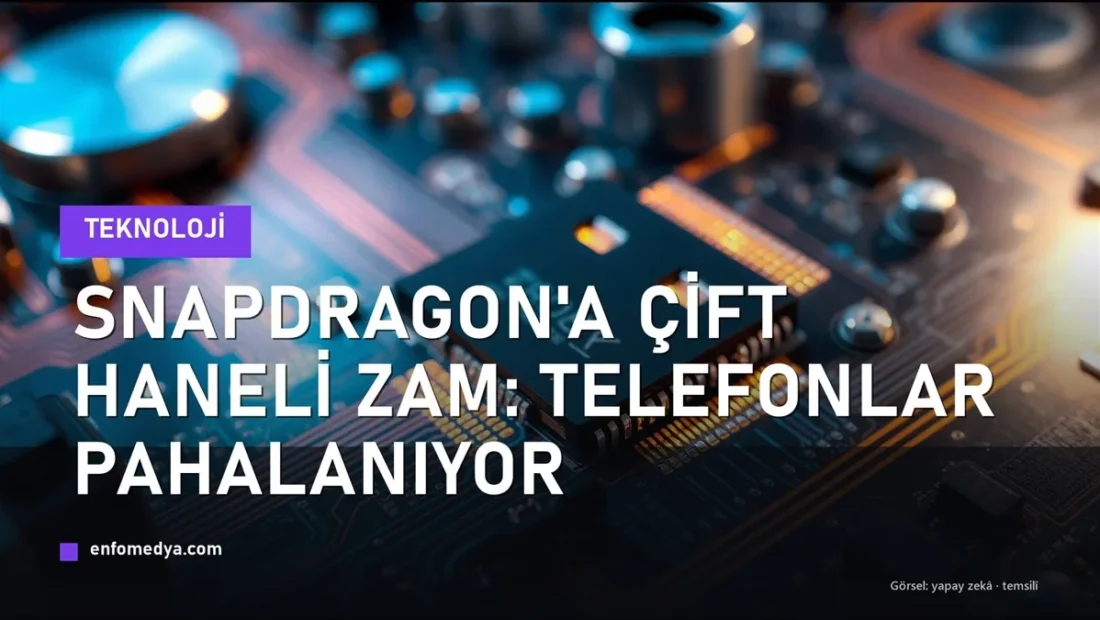 Qualcomm Snapdragon çiplerine çift haneli zam getiriyor