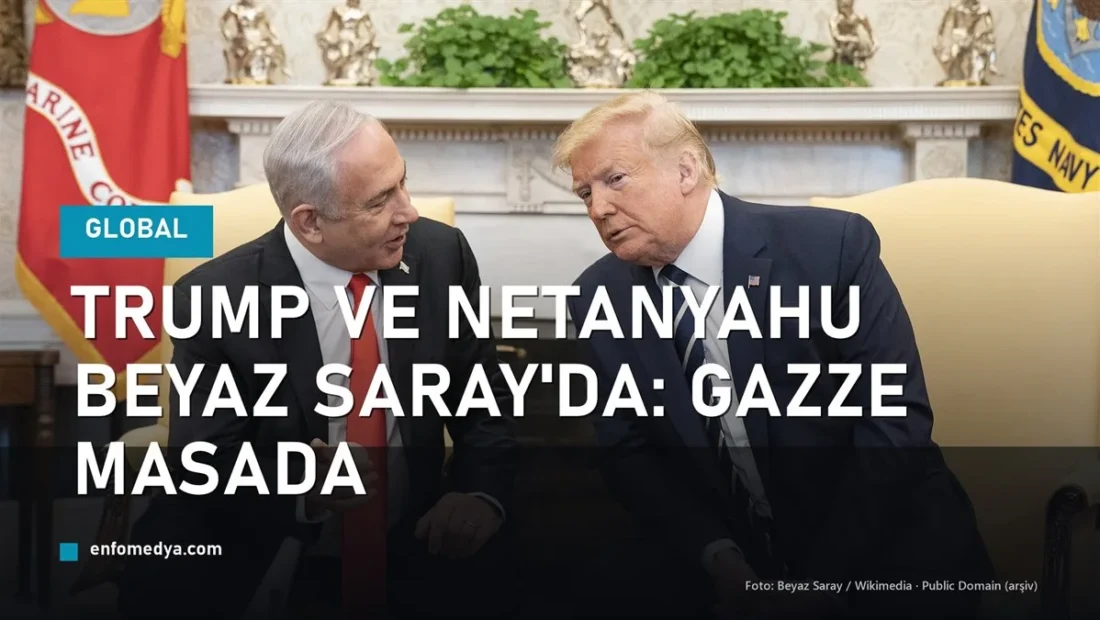 Trump ve Netanyahu Beyaz Saray’da: Gündem Gazze ve İran