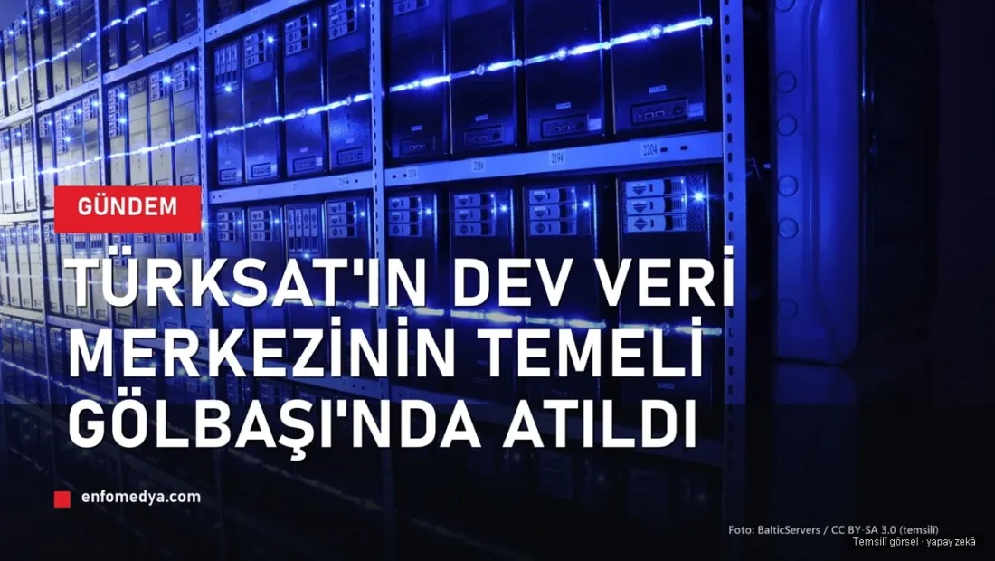 TÜRKSAT’ın dev veri merkezinin temeli Gölbaşı’nda atıldı