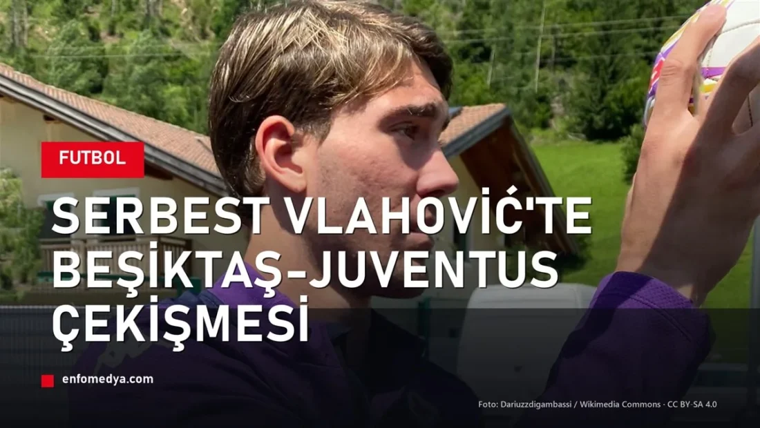 Serbest kalan Vlahović'te Beşiktaş-Juventus çekişmesi