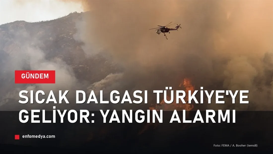 Sıcak hava dalgası ve orman yangını riski - Türkiye